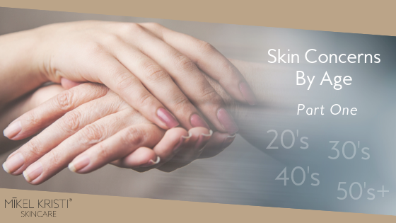 Skin Concerns By Age - Part 1 - Mikel Kristi