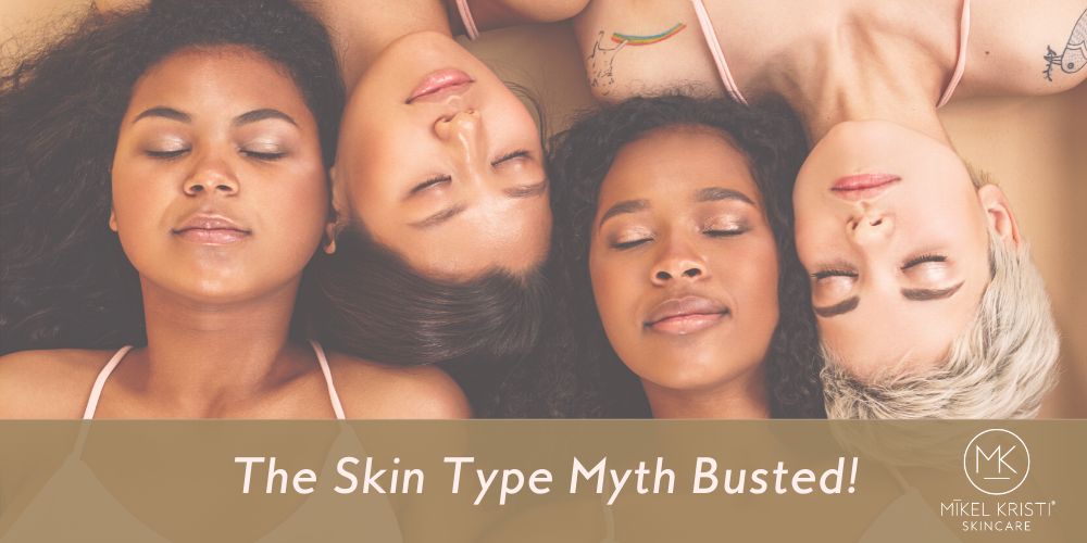 Skin Type Myth Busted - Mikel Kristi