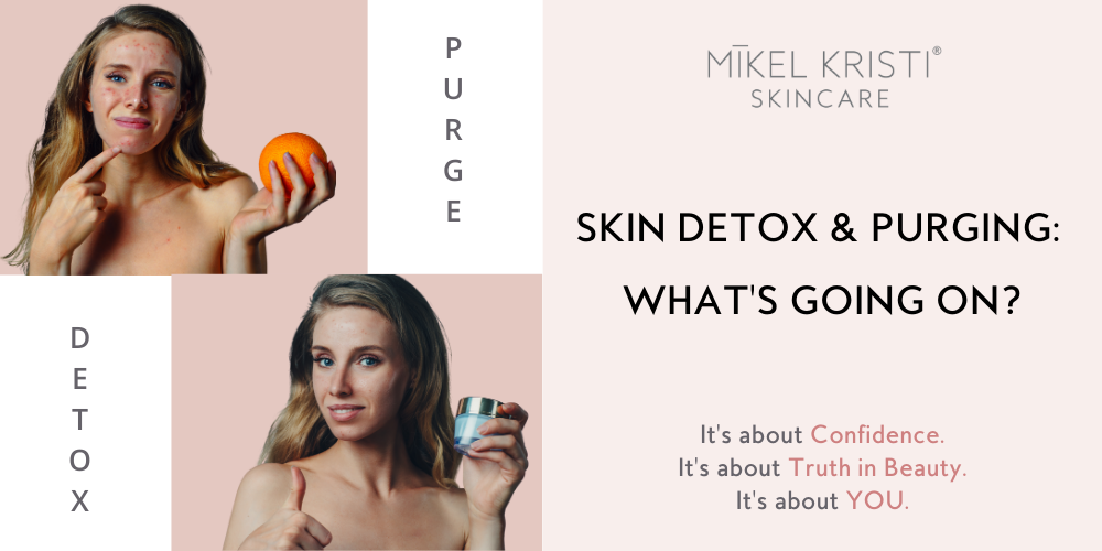 Skin Detox & Purging: What IS Going On? - Mikel Kristi