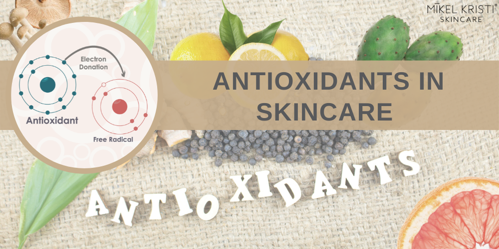 Antioxidants in Skincare - Mikel Kristi