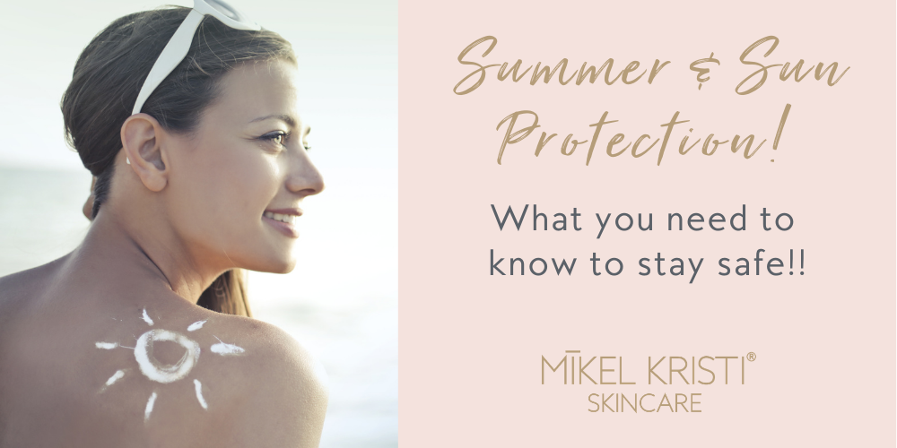 Summer & Sun Protection! What You Need To Know To Stay Safe!!