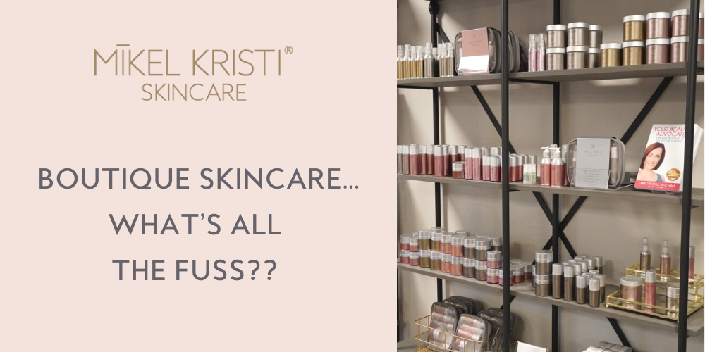 Boutique Skincare... What’s all the fuss??