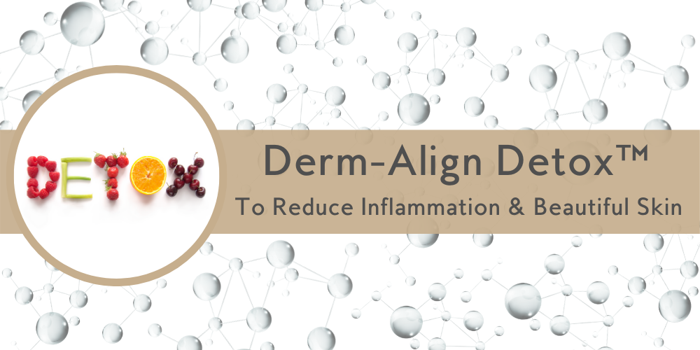 Derm-Align-Detox™ To Reduce Inflammation & Beautiful Skin - Mikel Kristi