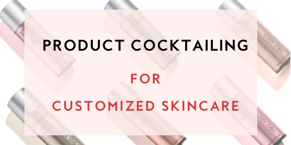 Product Cocktailing for Customized Skincare Blog Cover. Mikel Kristi Skincare Face Serums & Moisturizers