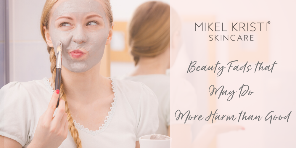 Beauty Fads That May Do More Harm Than Good - Mikel Kristi